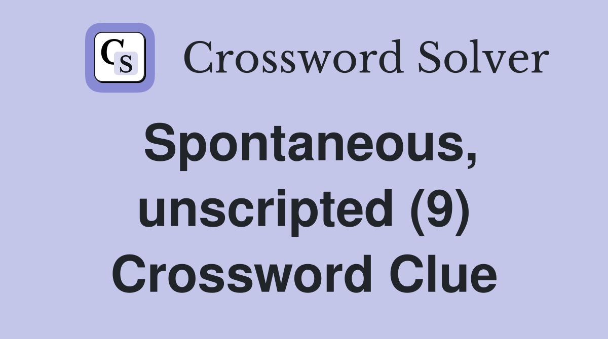 Spontaneous, unscripted (9) Crossword Clue