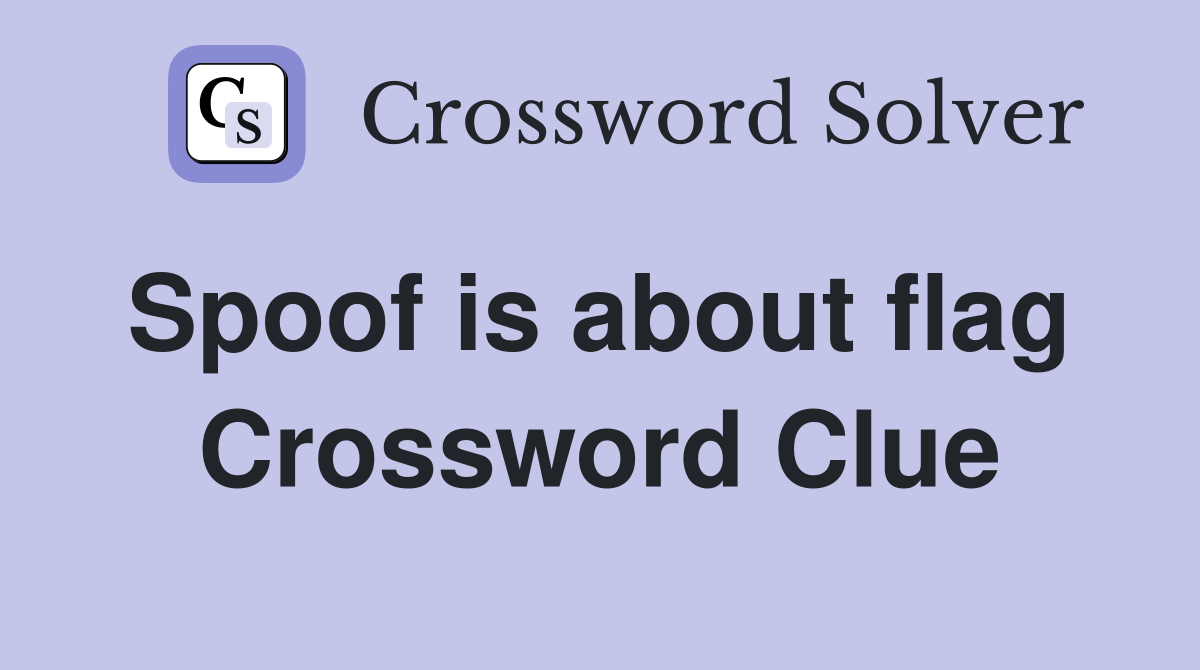 Spoof is about flag  Crossword Clue