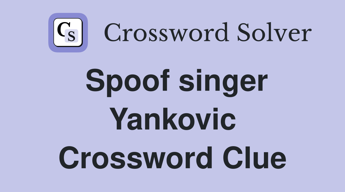 Spoof singer Yankovic Crossword Clue