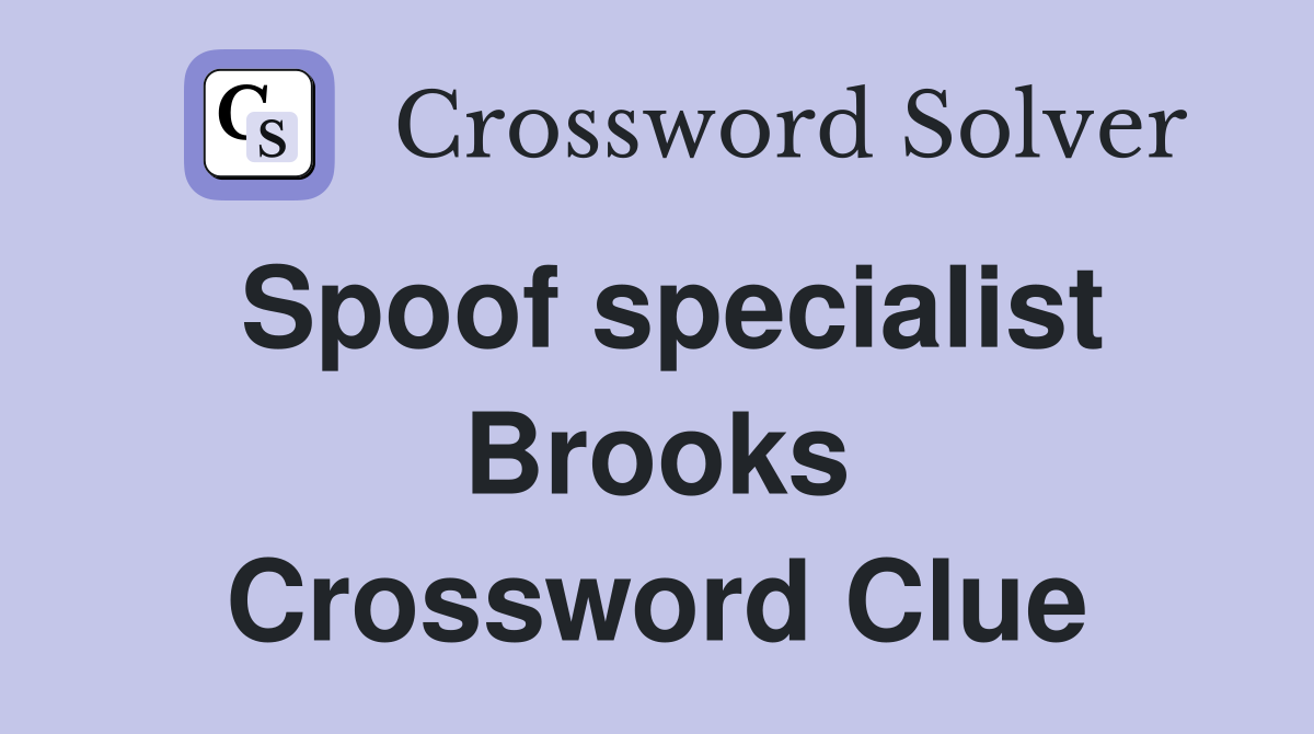 Spoof specialist Brooks Crossword Clue