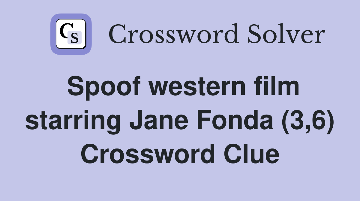 Spoof western film starring Jane Fonda (3,6) Crossword Clue