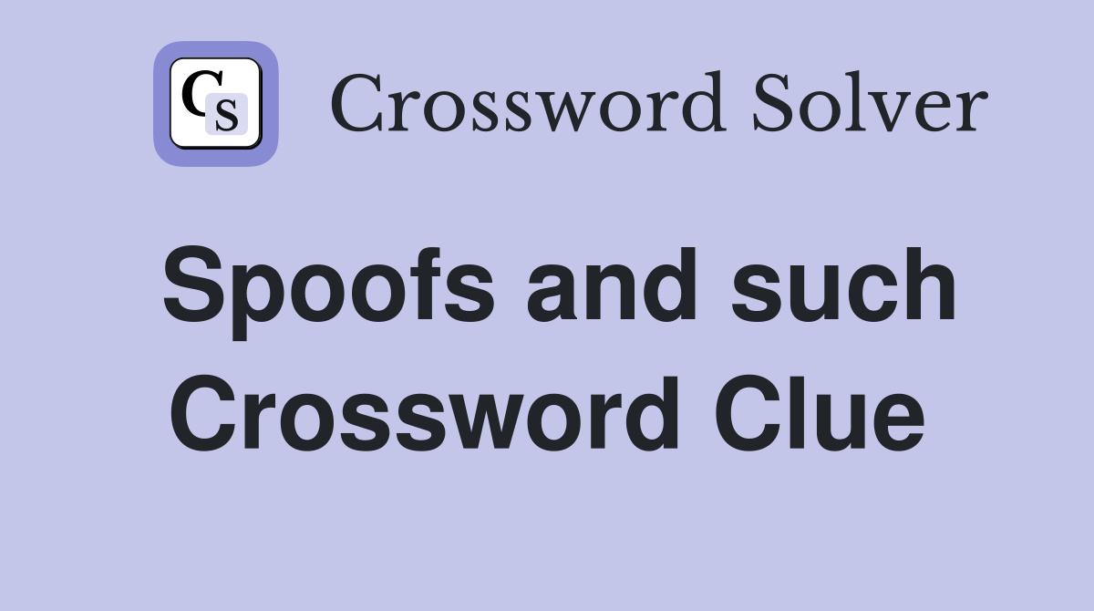 Spoofs and such Crossword Clue