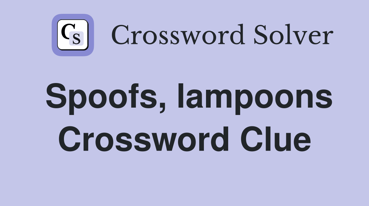 Spoofs, lampoons Crossword Clue