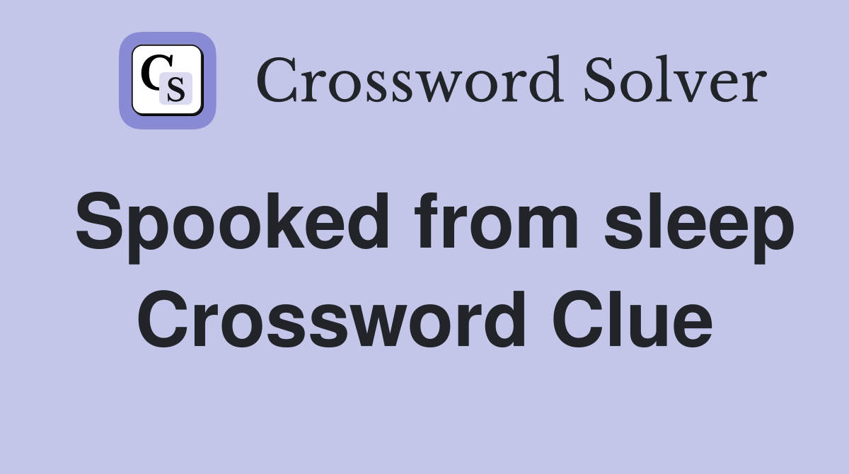 Spooked from sleep Crossword Clue