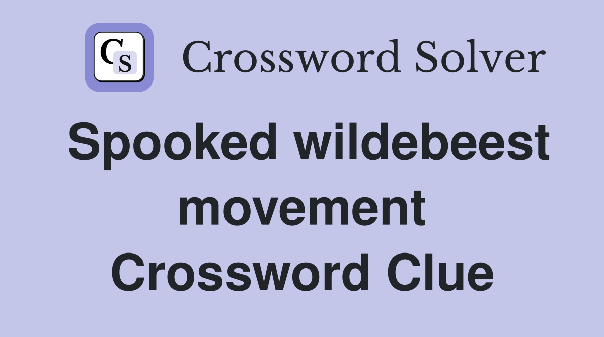 Spooked wildebeest movement Crossword Clue