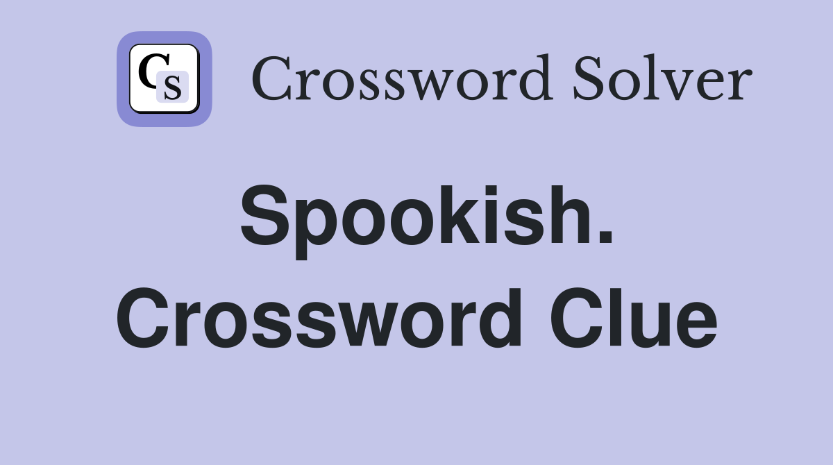Spookish. Crossword Clue