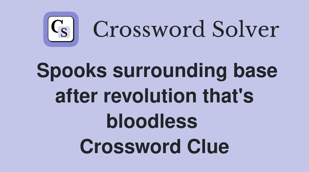 Spooks surrounding base after revolution that's bloodless  Crossword Clue