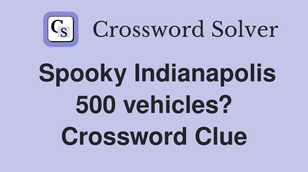 Spooky Indianapolis 500 vehicles? Crossword Clue