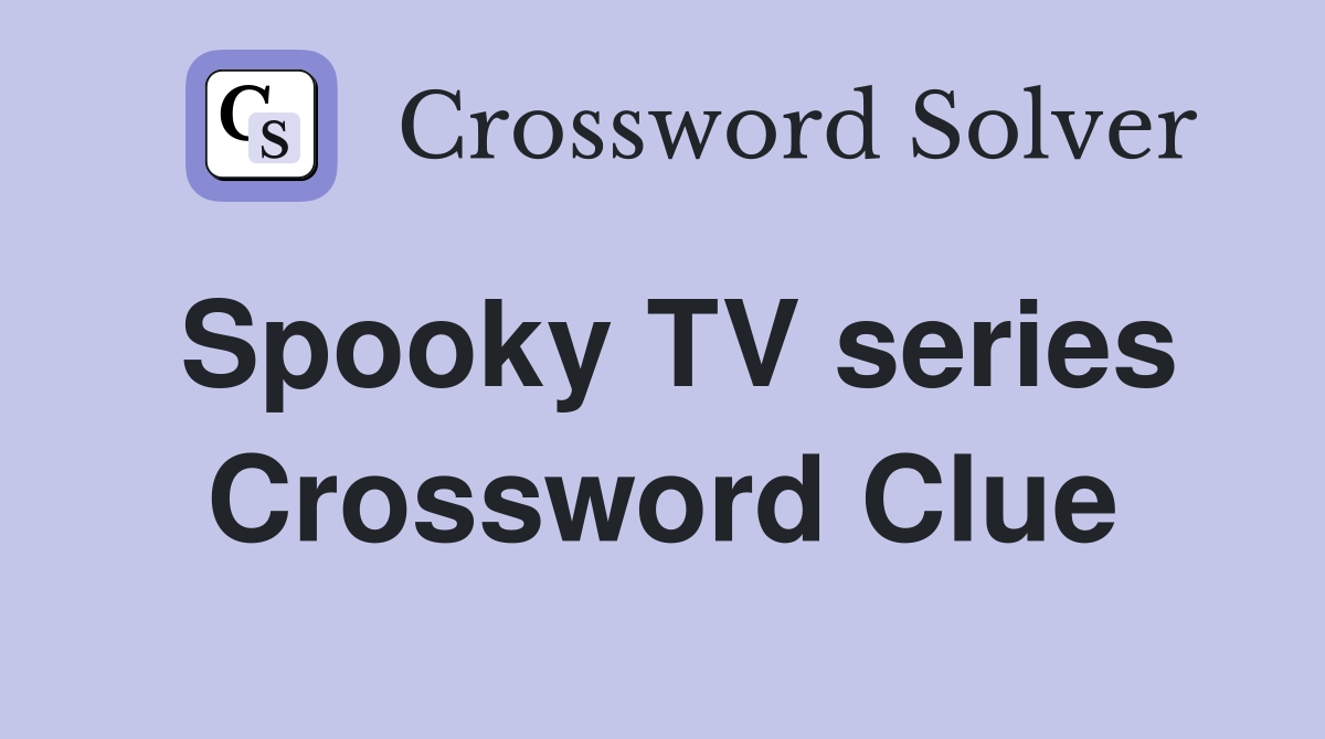 Spooky TV series Crossword Clue