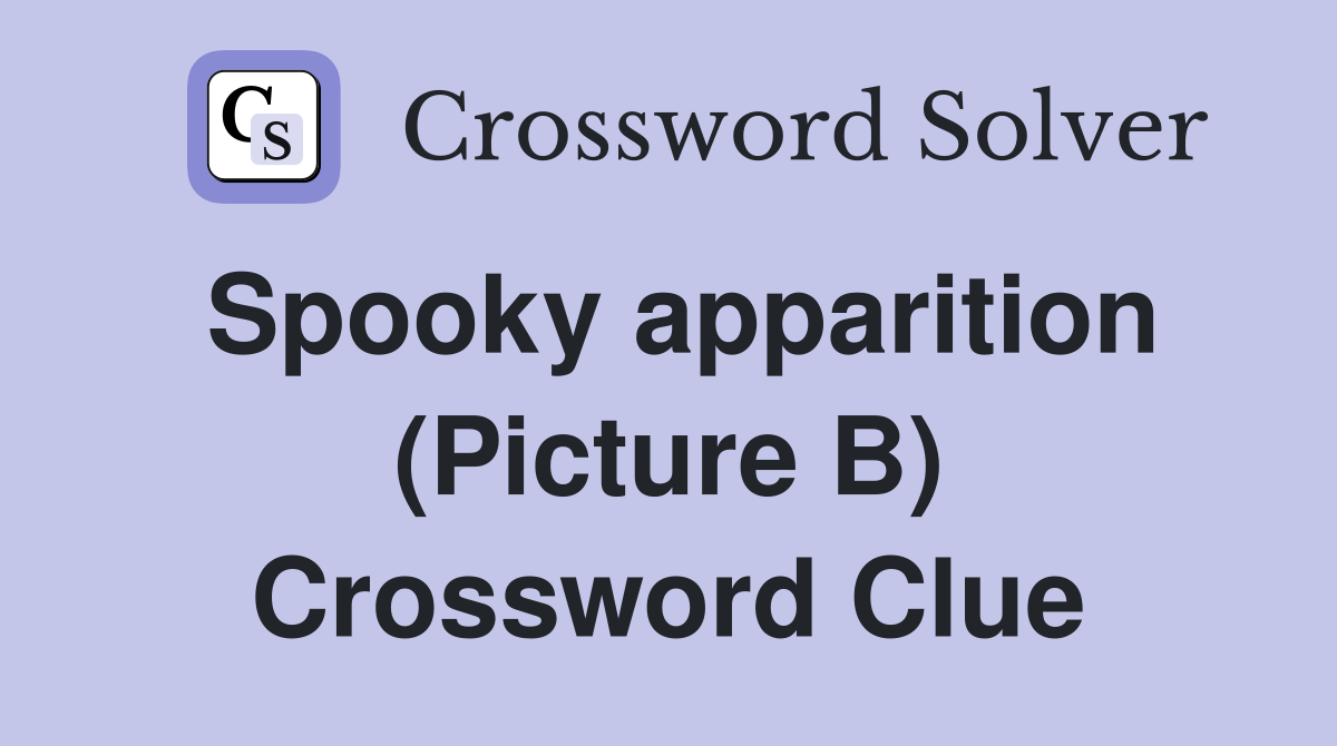 Spooky apparition (Picture B) Crossword Clue