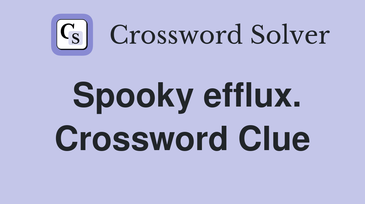 Spooky efflux. Crossword Clue