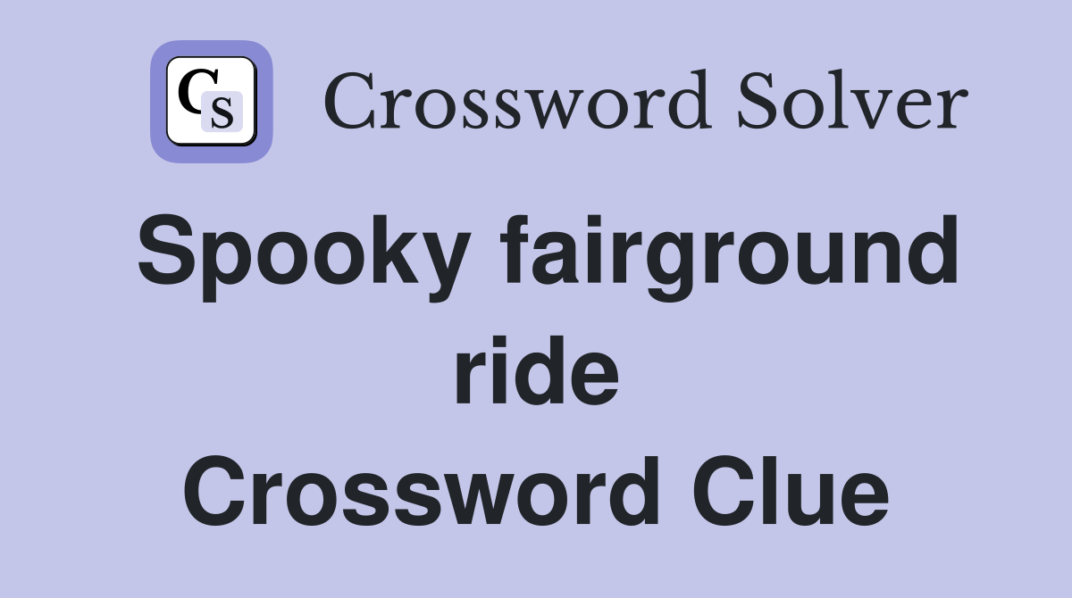 Spooky fairground ride Crossword Clue