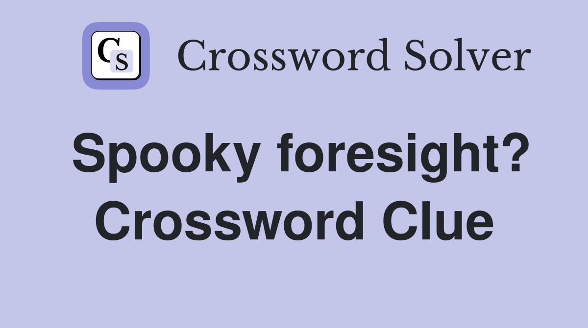 Spooky foresight? Crossword Clue