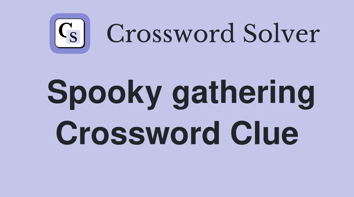 Spooky gathering Crossword Clue
