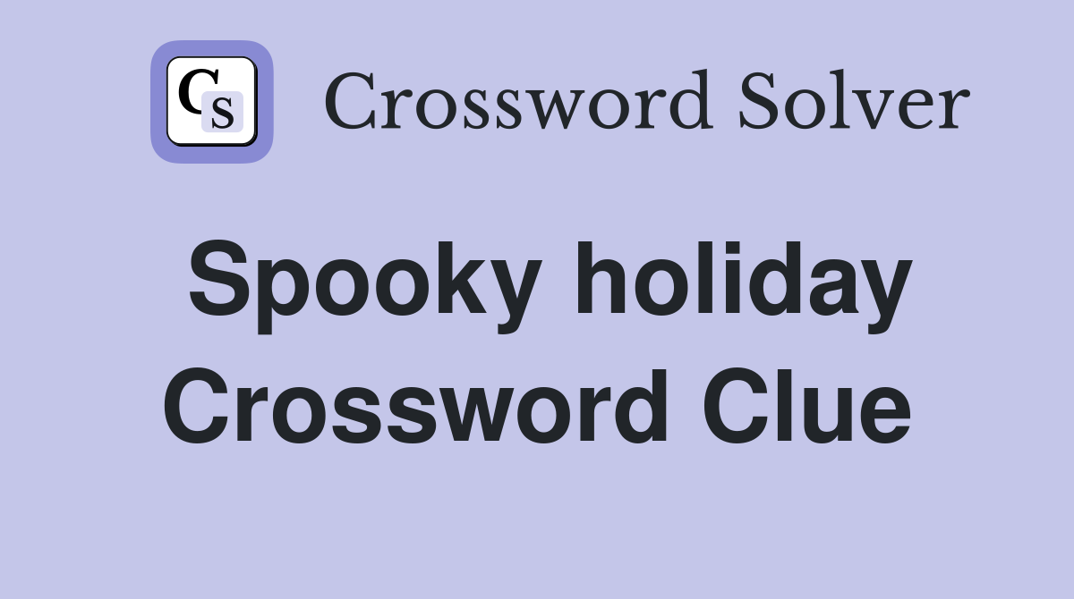 Spooky holiday Crossword Clue