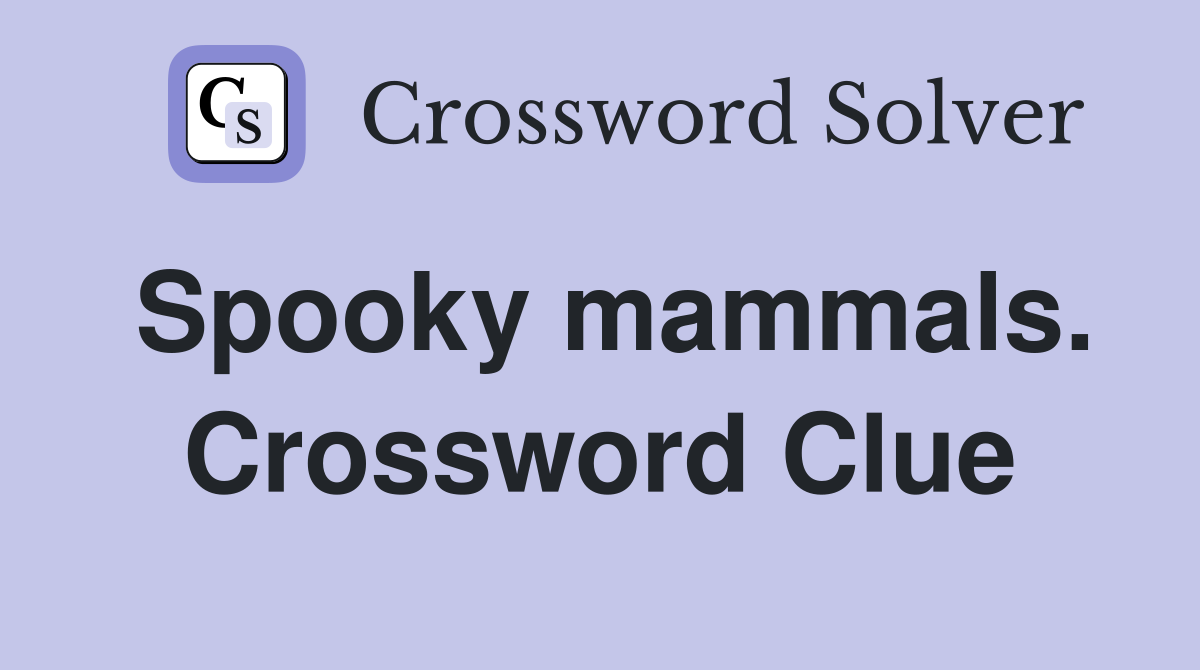 Spooky mammals. Crossword Clue