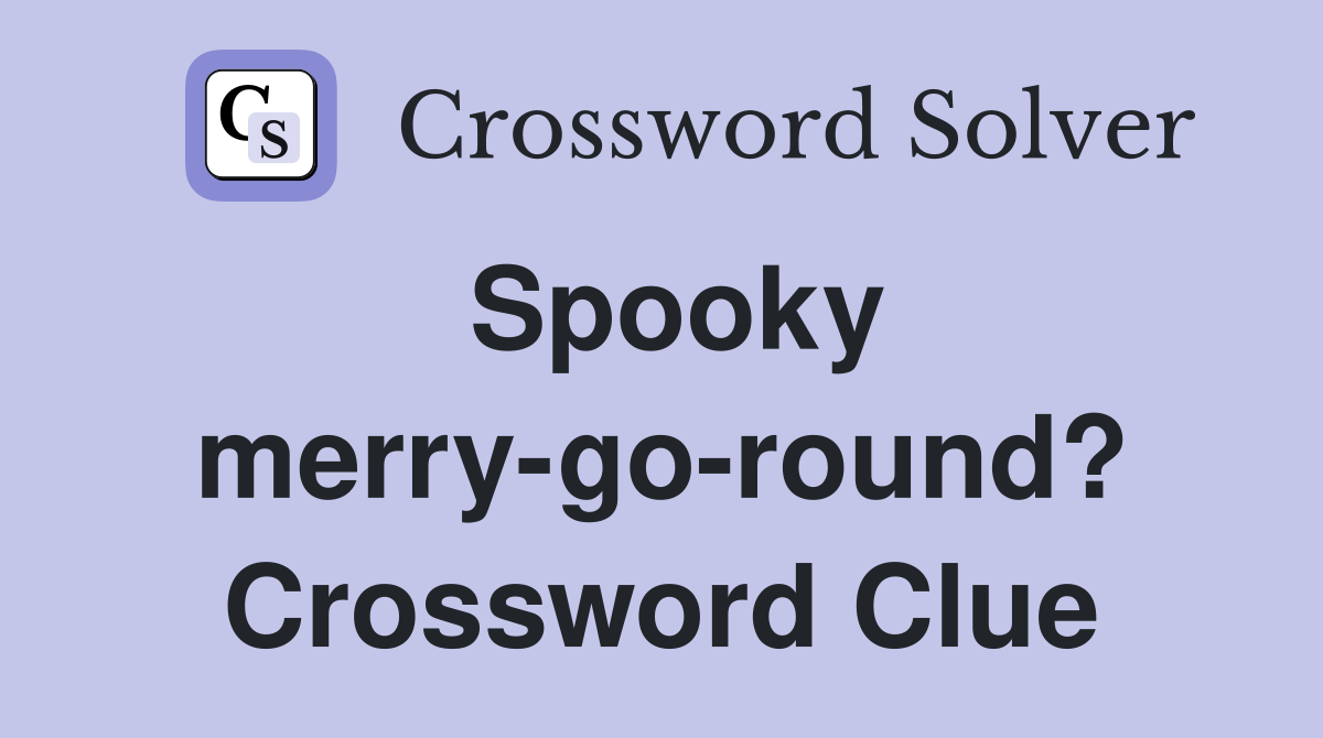 Spooky merry-go-round? Crossword Clue