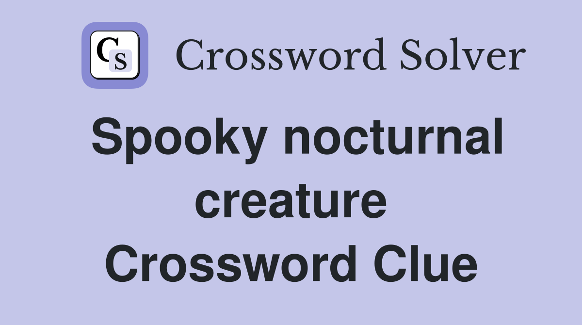 Spooky nocturnal creature Crossword Clue