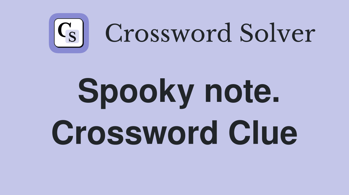 Spooky note. Crossword Clue
