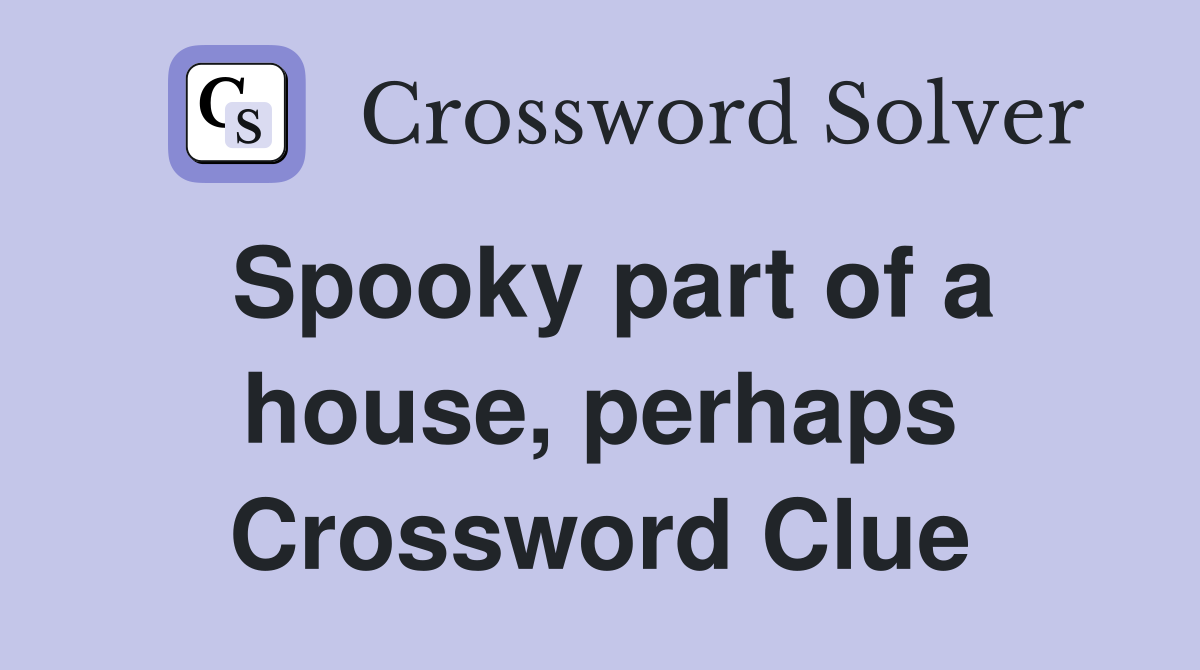 Spooky part of a house, perhaps Crossword Clue