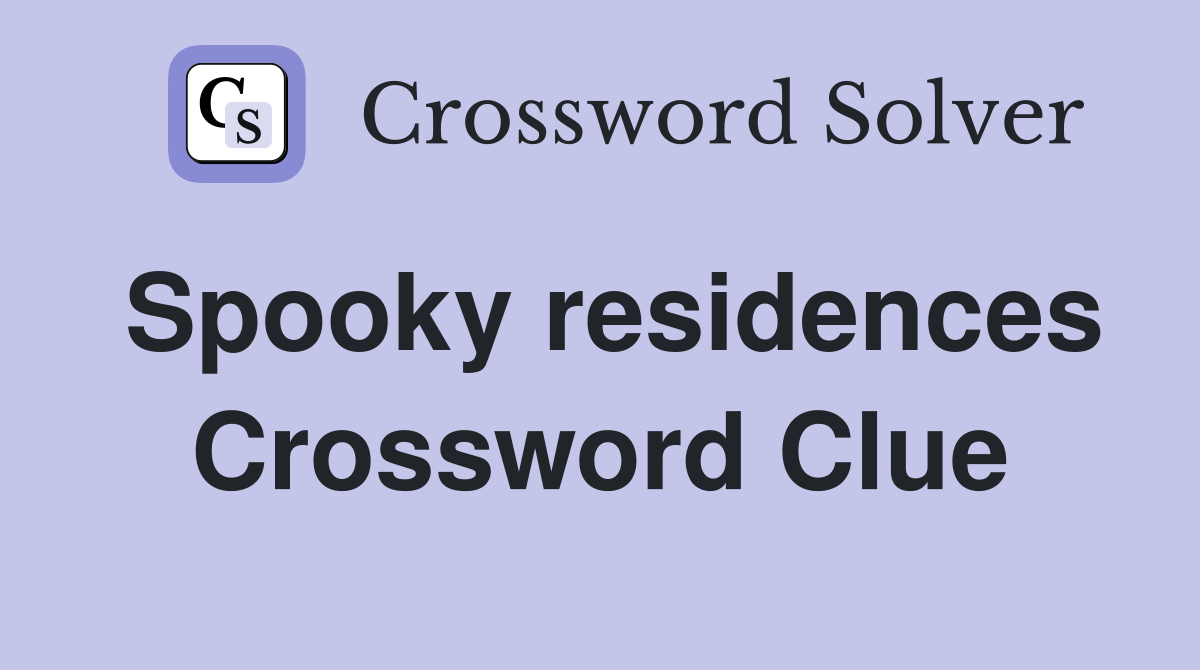 Spooky residences Crossword Clue