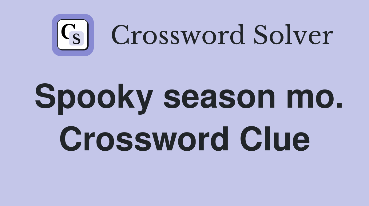 Spooky season mo. Crossword Clue