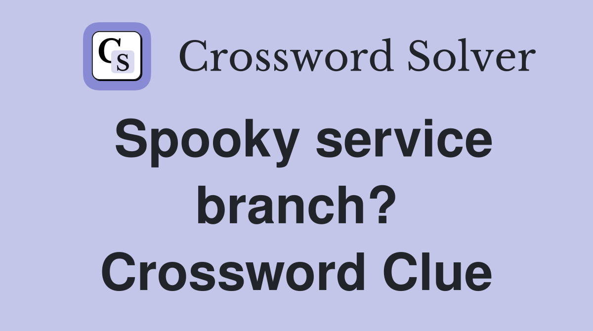 Spooky service branch? Crossword Clue