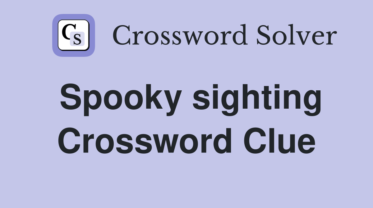 Spooky sighting Crossword Clue