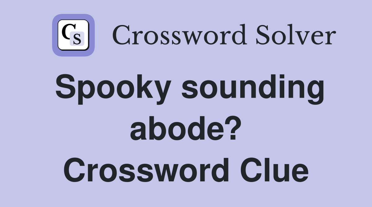 Spooky sounding abode? Crossword Clue