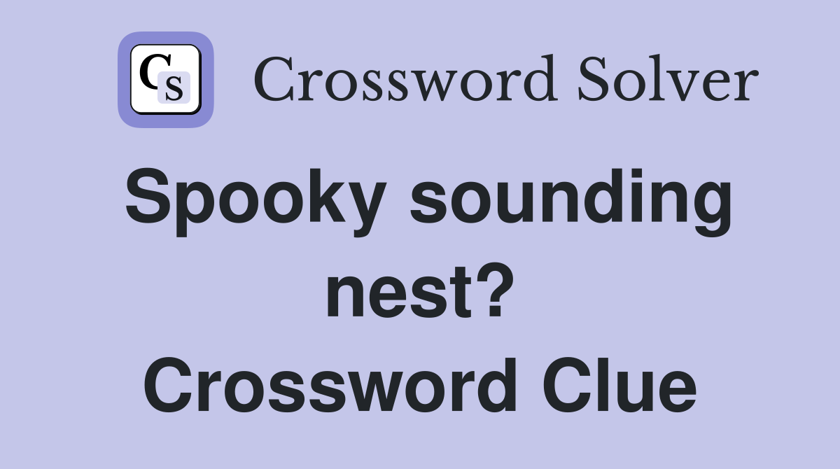 Spooky sounding nest? Crossword Clue