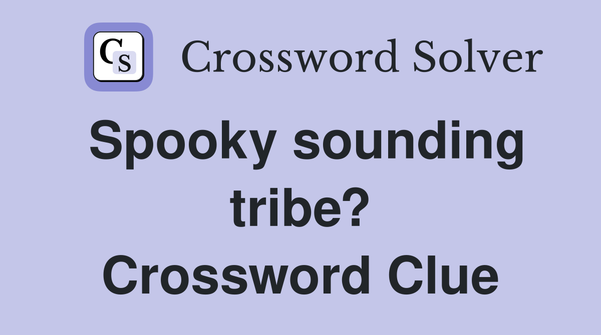Spooky sounding tribe? Crossword Clue