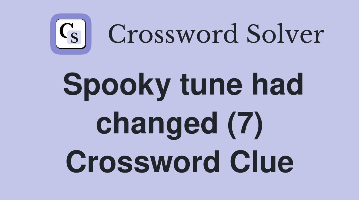 Spooky tune had changed (7) Crossword Clue