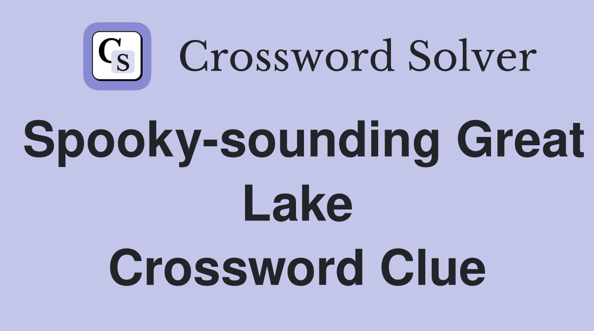 Spooky-sounding Great Lake Crossword Clue
