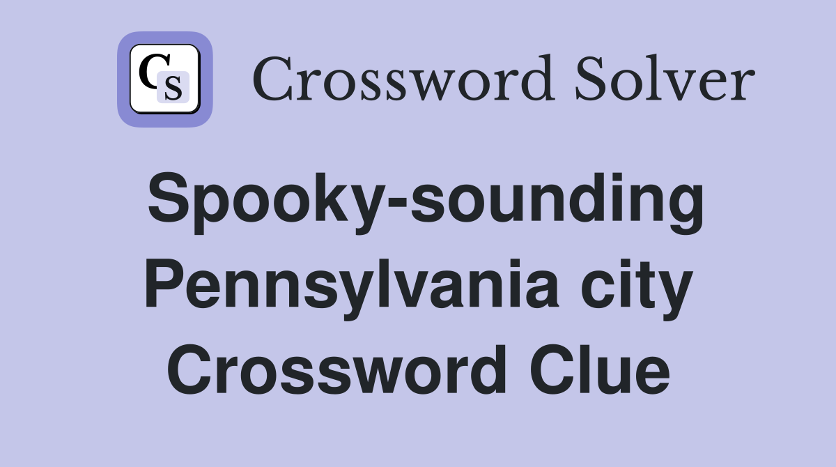 Spooky-sounding Pennsylvania city Crossword Clue