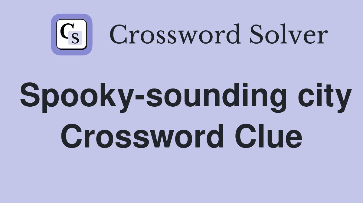 Spooky-sounding city Crossword Clue