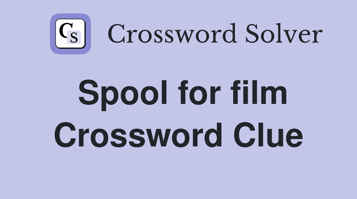 Spool for film Crossword Clue