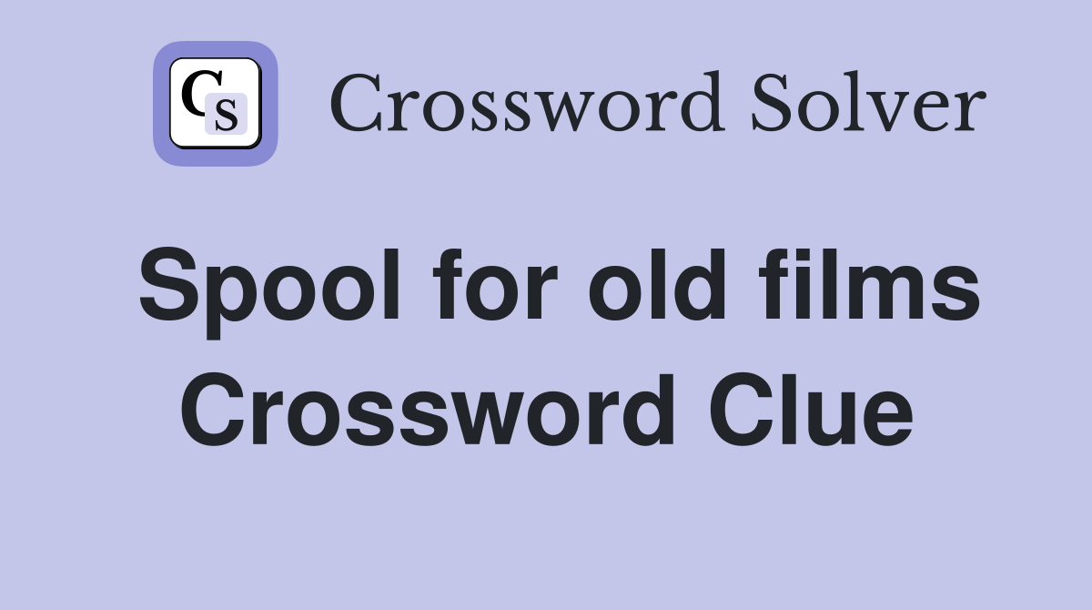 Spool for old films Crossword Clue