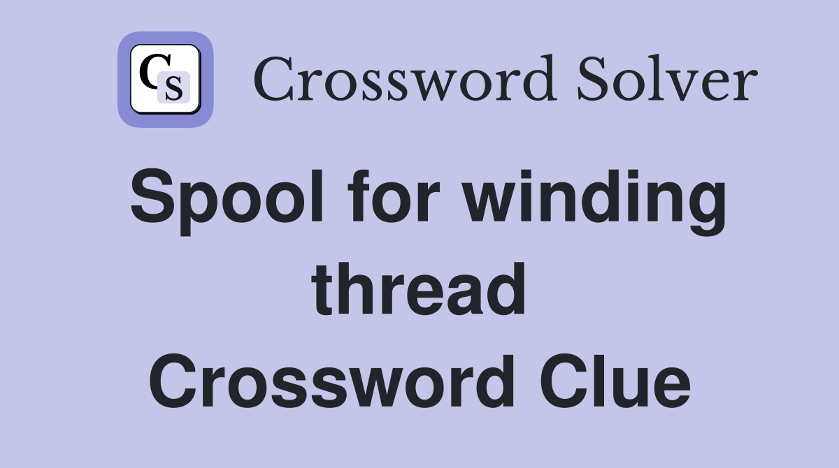 Spool for winding thread Crossword Clue