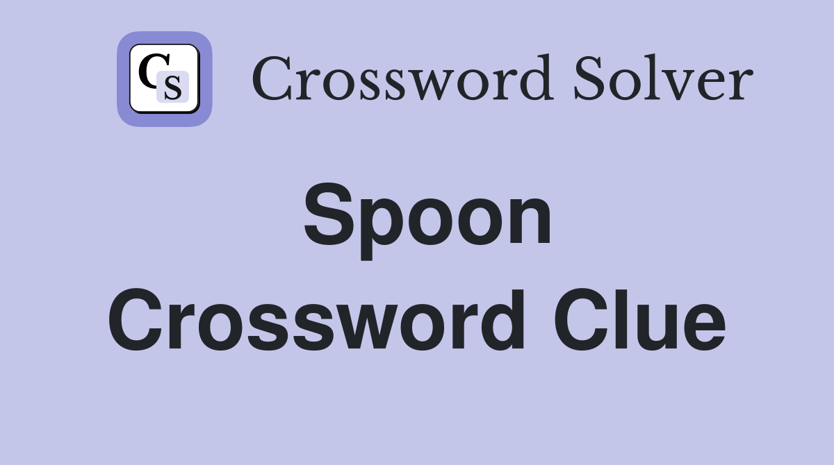 Spoon Crossword Clue