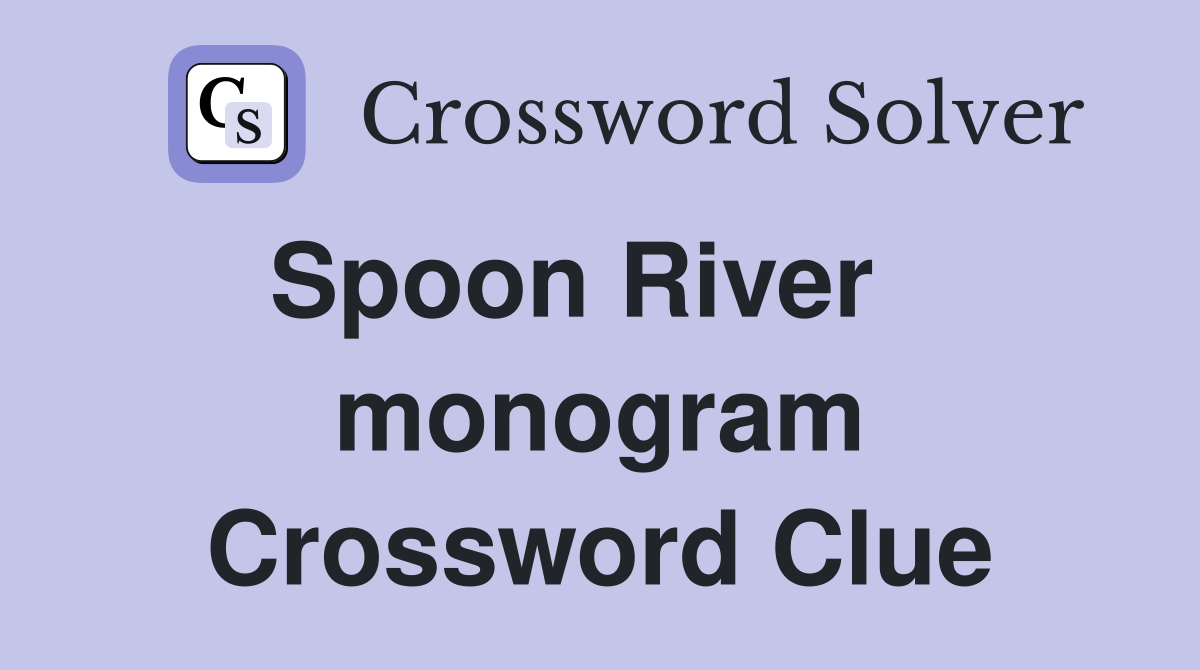Spoon River    monogram Crossword Clue