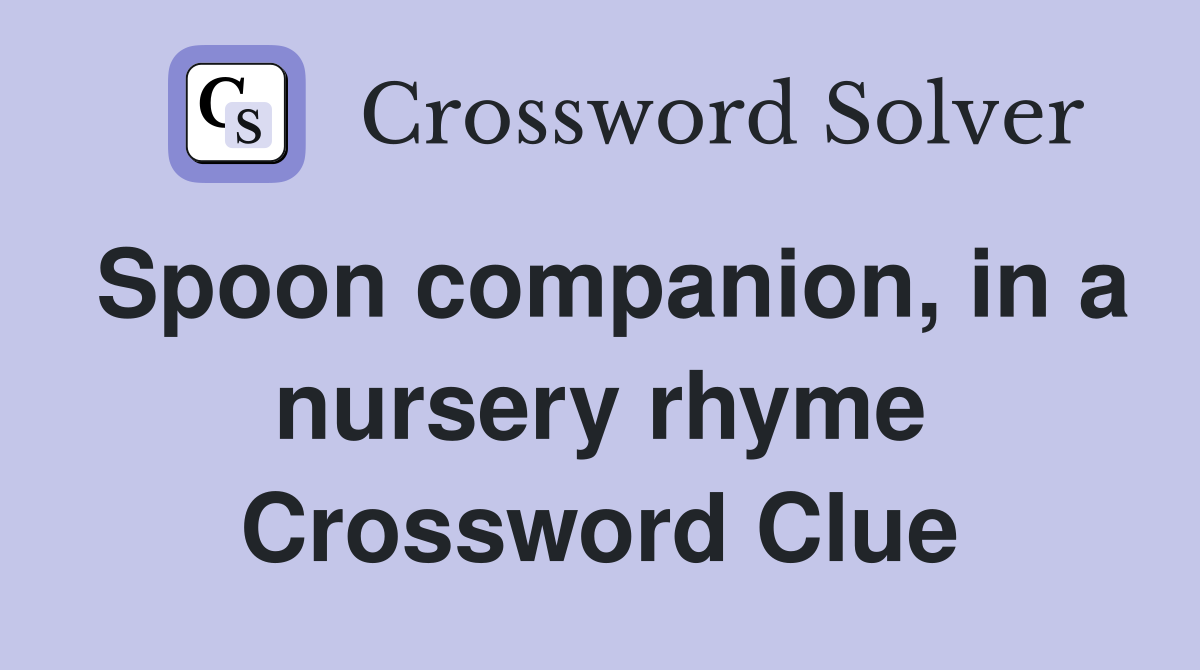 Spoon companion, in a nursery rhyme Crossword Clue
