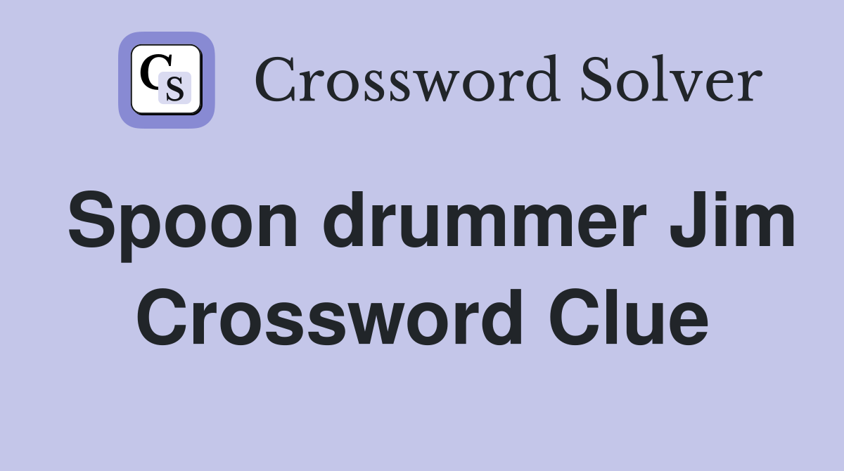 Spoon drummer Jim Crossword Clue