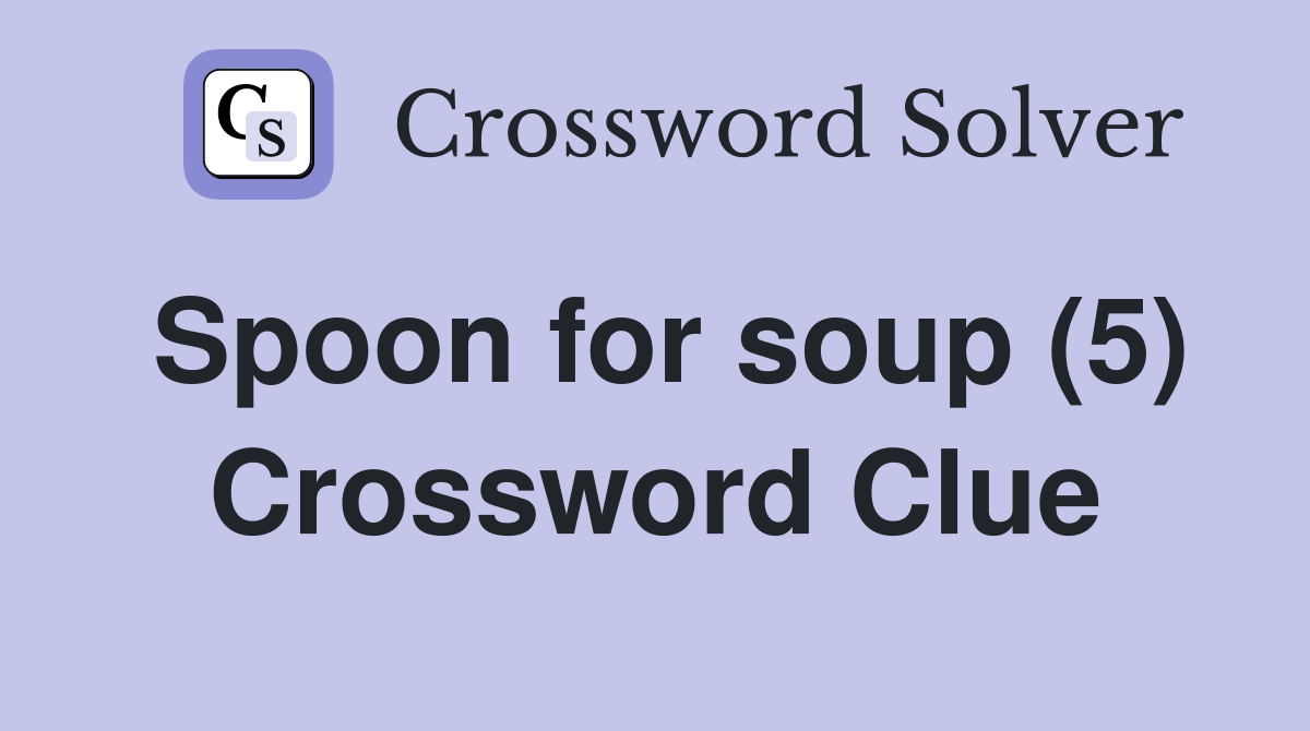 Spoon for soup (5) Crossword Clue