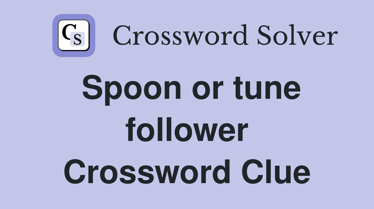 Spoon or tune follower Crossword Clue