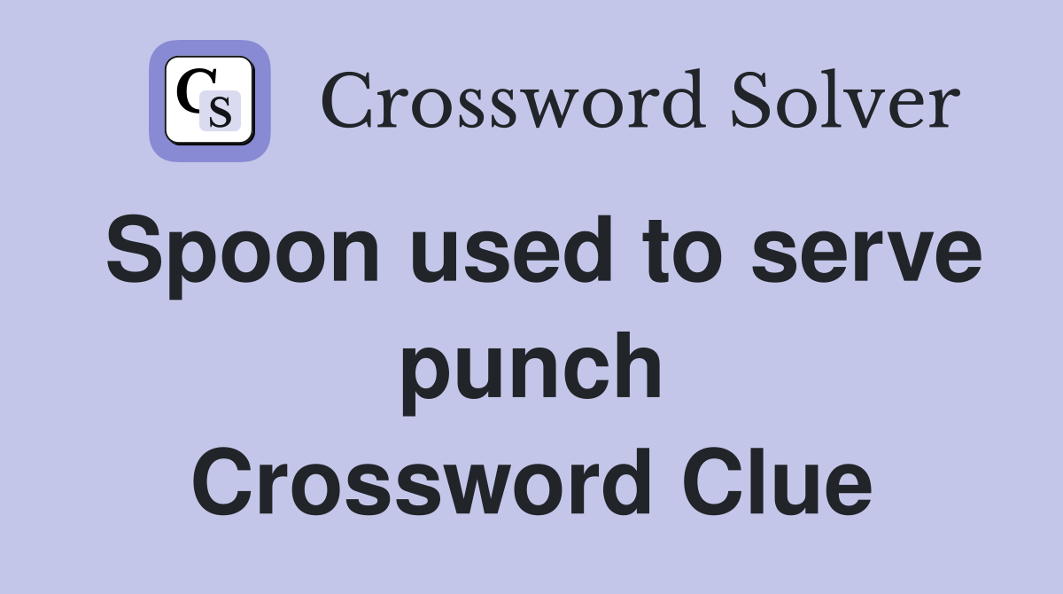 Spoon used to serve punch Crossword Clue