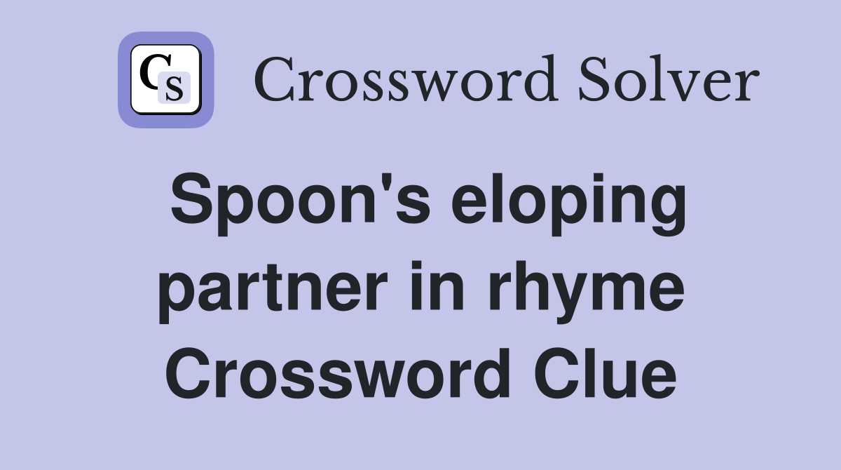 Spoon's eloping partner in rhyme Crossword Clue