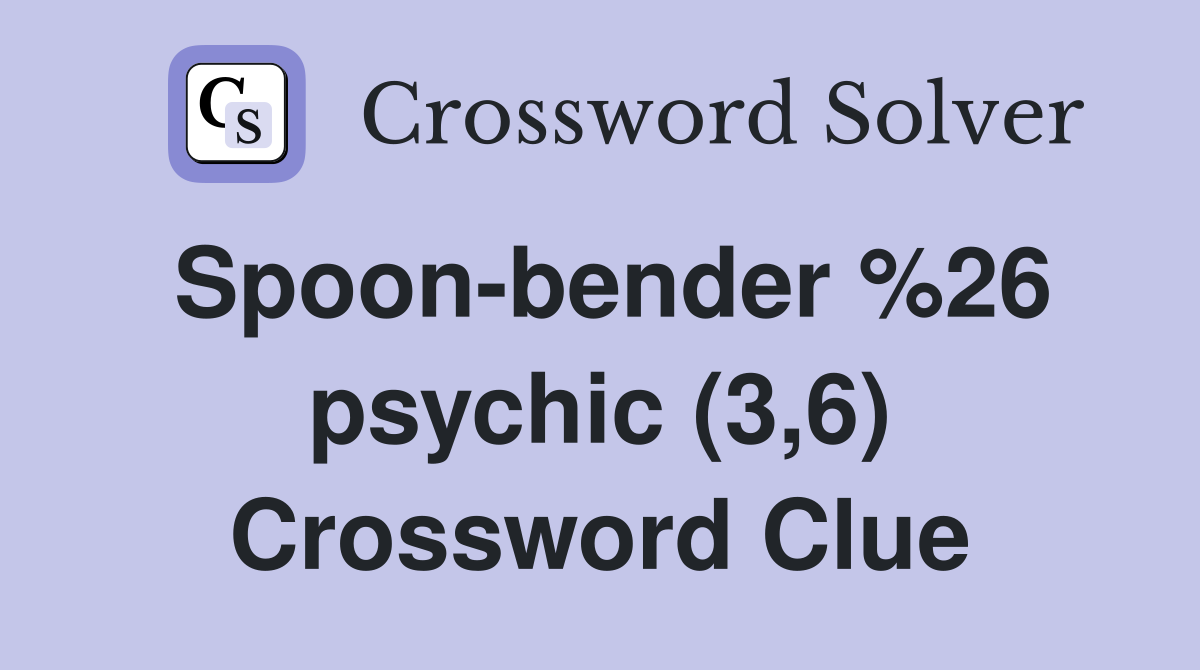 Spoon-bender %26 psychic (3,6) Crossword Clue