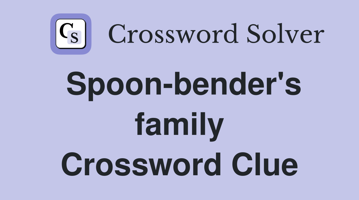 Spoon-bender's family Crossword Clue