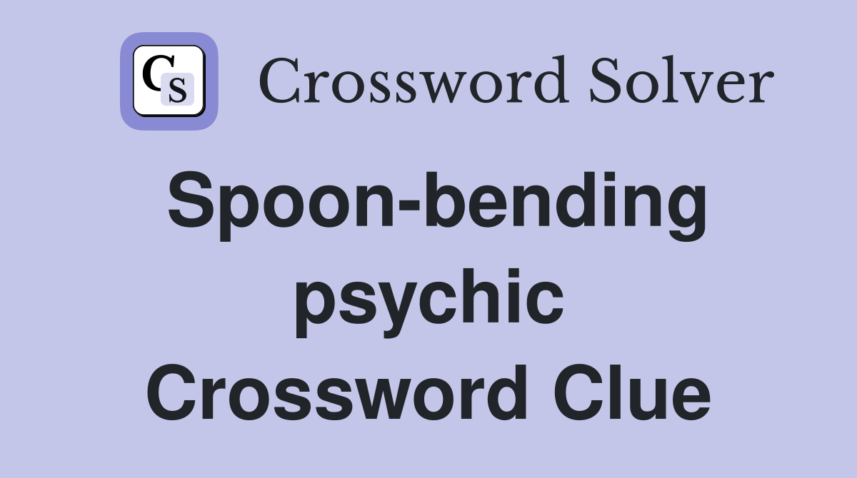 Spoon-bending psychic Crossword Clue