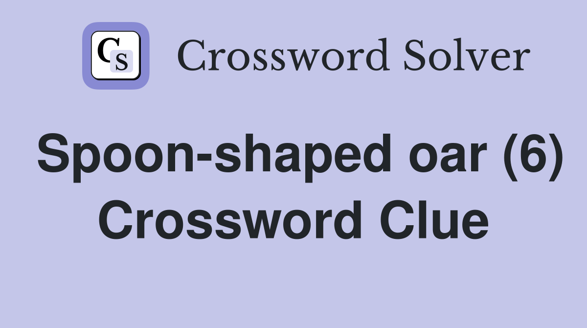 Spoon-shaped oar (6) Crossword Clue